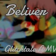 Glitchtale AMV Believer