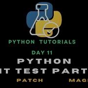 Python Day 11 Unit Testing In Python Part 04 Mock Patch MagicMock