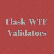 Using Validators In Flask WTF Part 2 Of 5