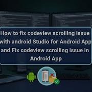 How To Fix Codeview Scrolling Issue With Android Studio Fix Codeview Scrolling Issue In Android