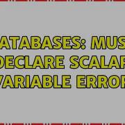 Databases Must Declare Scalar Variable Error 3 Solutions