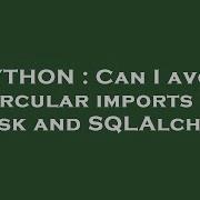 PYTHON Can I Avoid Circular Imports In Flask And SQLAlchemy
