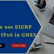 How To Use EIGRP Using IPv6 In GNS3 EIGRPv6 Configuration