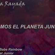 The Babe Rainbow Planet Junior Sub Español