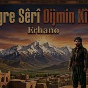 Bigre Sêrî Dijmin Kîye Erhano