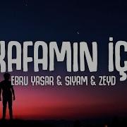 Ebru Yaşar Siyam Zeyd Kafamın İçi Sözleri Lyrics