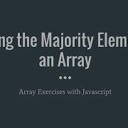 Javascript Array Exercise Majority Element