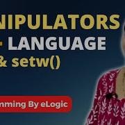 Манипуляторы в языке C Endl и Setw Классы ELogic
