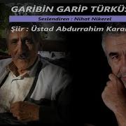 Abdurrahim Karakoç GARİBİN GARİP TÜRKÜSÜ Seslendiren Nihat Nikerel Seyfo Dayı