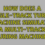 How Does A Single Track Turing Machine Simulate A Multi Track Turing Machine