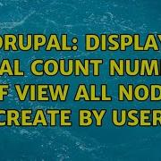 Drupal Display Total Count Number Of View All Node Create By User