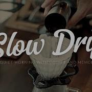 Playlist 5AM Slow Coffee Ritual Morning Drip Brew Steam Aesthetic