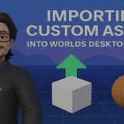 How To Import Custom Assets Into Worlds Desktop Editor