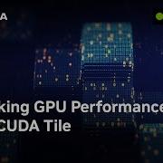 Unlocking GPU Performance With CUDA Tile