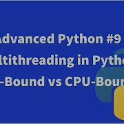 Advanced Python 9 Multithreading In Python IO Bound Vs CPU Bound