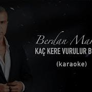 Berdan Mardini Kaç Kere Vurulur Bir Can Karaoke