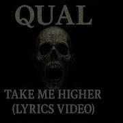Qual Take Me Higher Lyrics Video