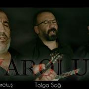 VAROLUŞ 1 TOLGA SAĞ HÜSEYİN KARAKUŞ ALİ DOST
