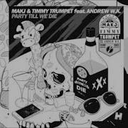 MAKJ Timmy Trumpet Party Till We Die Feat Andrew W K