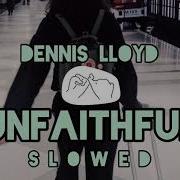 Dennis Lloyd Unfaithful S L O W E D