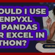 Should I Use Openpyxl Or Pandas For Excel In Python Python Code School