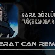 Tuğçe Kandemir Kara Gözlüm Berat Can Remix Dur Dinle Karagözlüm Gitme
