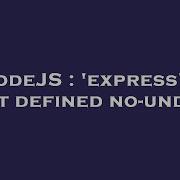 NodeJS Express Is Not Defined No Undef