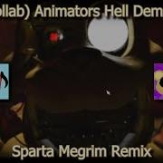 Collab Animators Hell Demo 2 Sparta Megrim Remix