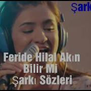 Feride Hilal Akın Bilir Mi Şarkı Sözleri Yeni Gelin şirin