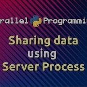 Sharing Data Using Server Process Parallel Programming In Python Part 6