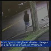 Investigators To Provide Update In Charges Related To Random Unprovoked Waltham Attacks