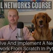 Learn Neural Networks By Deriving And Coding One From Scratch In Python Full Course 2 Hrs