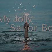 Ashley Serena My Jolly Sailor Bold Lyrics