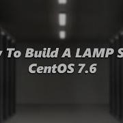 How To Build A Lamp Stack Quickly And Easily On Centos 7 6