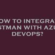 How To Integrate Postman With Azure Devops