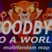 Goodbye To A World Multifandom MAP