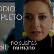 No Sueltes Mi Mano Episodio Completo 20