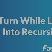Fast F Turning A While Loop Into Recursion