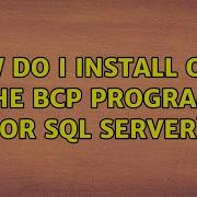 How Do I Install ONLY The Bcp Program For SQL Server