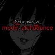 Shadowraze Mode Alohadance текст песни