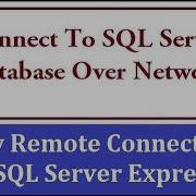 Connect To SQL Server Database Over Network Enable Network Access In SQL Server Remote Access
