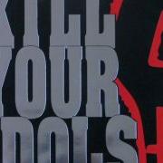 Kill Your Idols Enjoy The Show