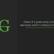 Check If A Given Array Contains Duplicate Elements Within K Distance From Each Other GeeksforGeeks