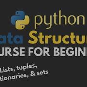 Python Data Structures Full Tutorial For Complete Beginners Tuples Lists Dictionaries Sets