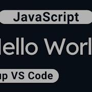 Hello World In JavaScript Setting Up VS Code Javascript Vscode Helloworld