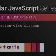 Using Modules With Classes Modular JavaScript Series
