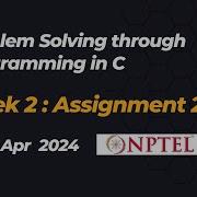 NPTEL Problem Solving Through Programming In C ASSIGNMENT 2 ANSWERS 2024 Jan Week 2 Quiz Solution