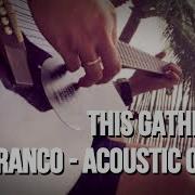 FRANCO THIS GATHERING Acoustic Outro