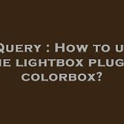 JQuery How To Use The Lightbox Plugin Colorbox