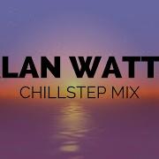 Alan Watts Chillstep Mix Music To Study Meditate Relax To
